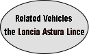 Related Vehicles
the Lancia Astura Lince