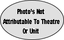 Photo’s Not
Attributable To Theatre
Or Unit